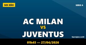 Soi kèo AC Milan vs Juventus – 01h45 ngày 27/04/2026 | Serie A
